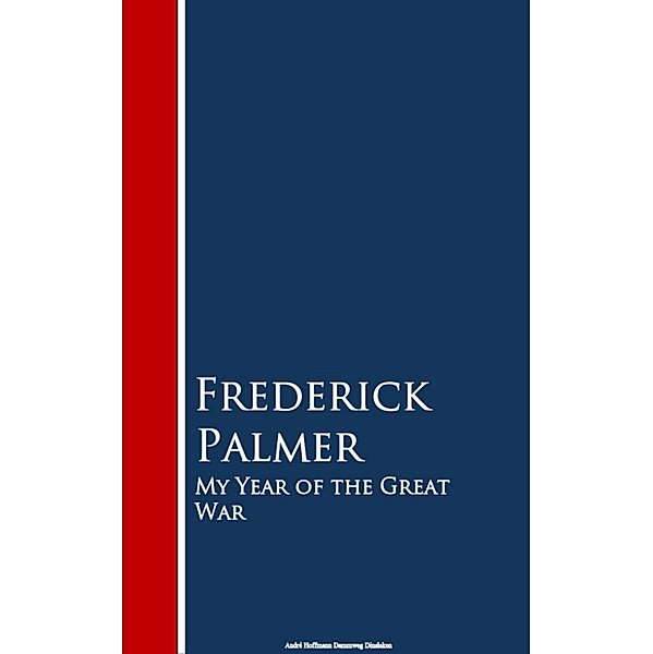 My Year of the Great War, Frederick Palmer