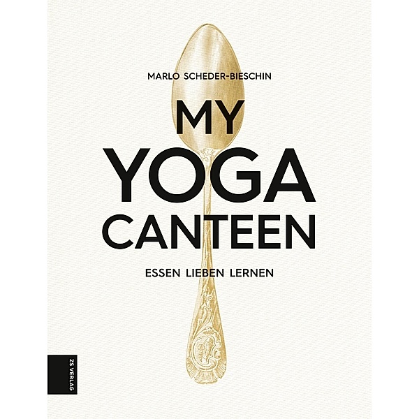 My Yoga Canteen / ZS Verlag GmbH, Marlo Scheder-Bieschin