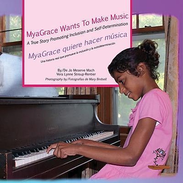 MyaGrace Wants to Make Music/MyaGrace quiere hacer música / Growing With Grace Bd.One, Jo Meserve Mach, Vera Lynne Stroup-Rentier