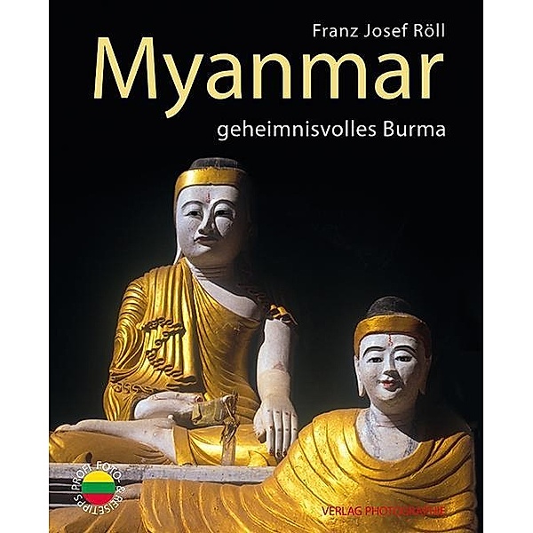 Myanmar - geheimnisvolles Burma, Franz Josef Röll