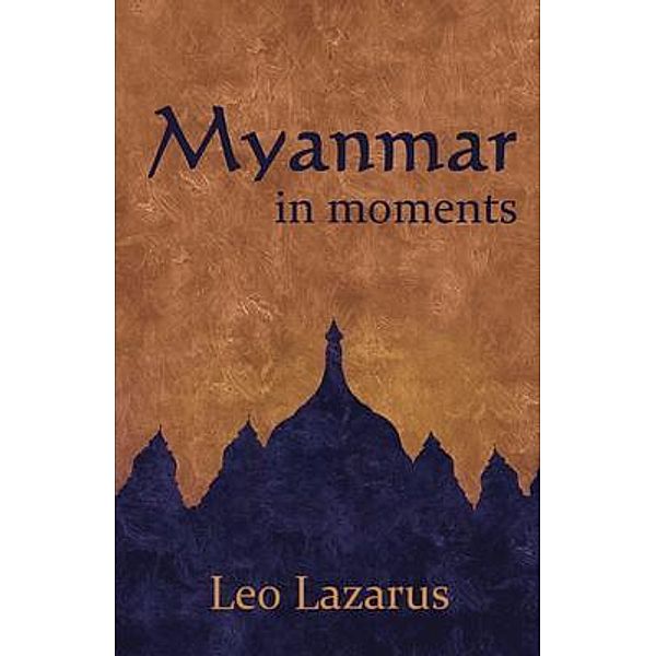 Myanmar in Moments, Leo Lazarus