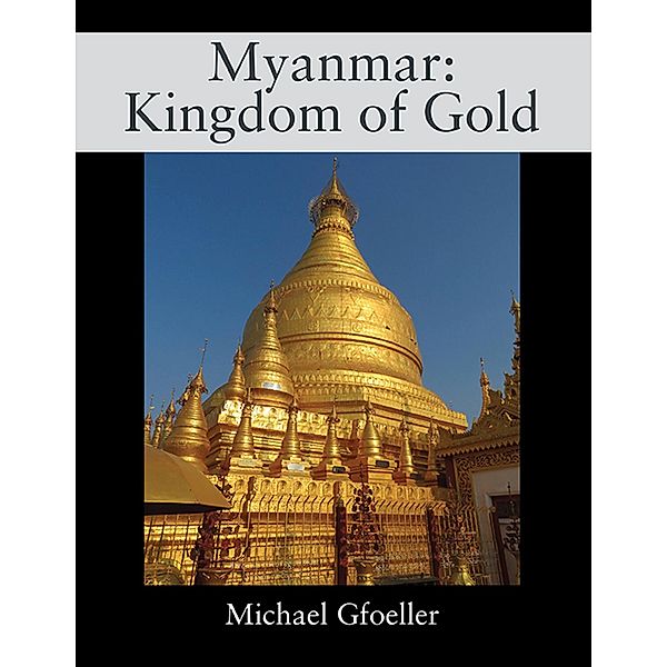 Myanmar: Kingdom of Gold, Michael Gfoeller