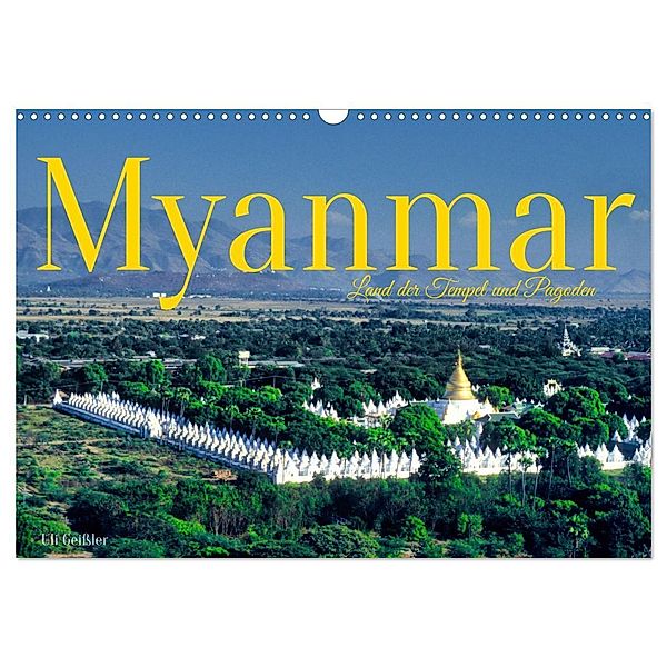 Myanmar Land der Tempel und Pagoden (Wandkalender 2024 DIN A3 quer), CALVENDO Monatskalender, Uli Geissler