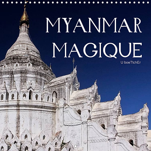 Myanmar magique (Calendrier mural 2023 300 × 300 mm Square), U boeTtchEr