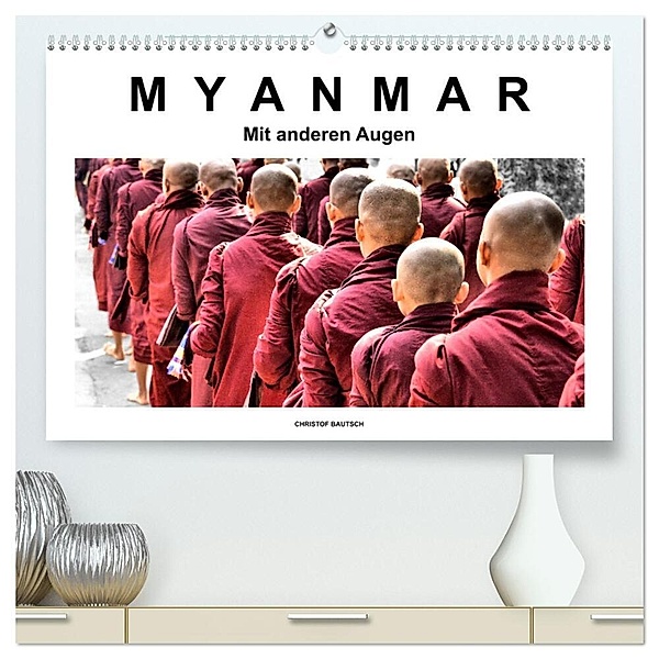 Myanmar - Mit anderen Augen (hochwertiger Premium Wandkalender 2024 DIN A2 quer), Kunstdruck in Hochglanz, Christof Bautsch