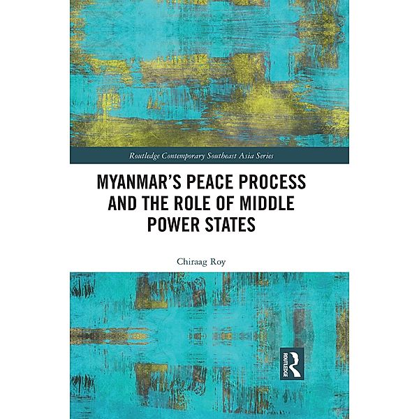 Myanmar's Peace Process and the Role of Middle Power States, Chiraag Roy