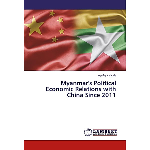 Myanmar's Political Economic Relations with China Since 2011, Aye Mya Nanda