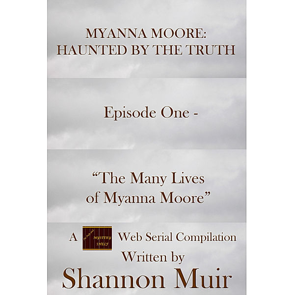 Myanna Moore: Haunted by the Truth: Myanna Moore: Haunted by the Truth Episode One - The Many Lives of Myanna Moore, Shannon Muir