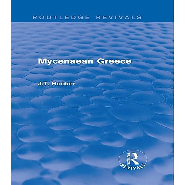 Mycenaean Greece (Routledge Revivals), John Hooker