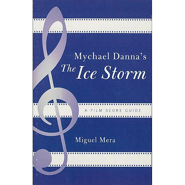 Mychael Danna's The Ice Storm / Film Score Guides Bd.7, Miguel Mera