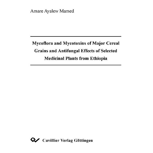 Mycoflora and Mycotoxins of Major Cereal Grains and Antifungal Effects of Selected Medicinal Plants from Ethiopia