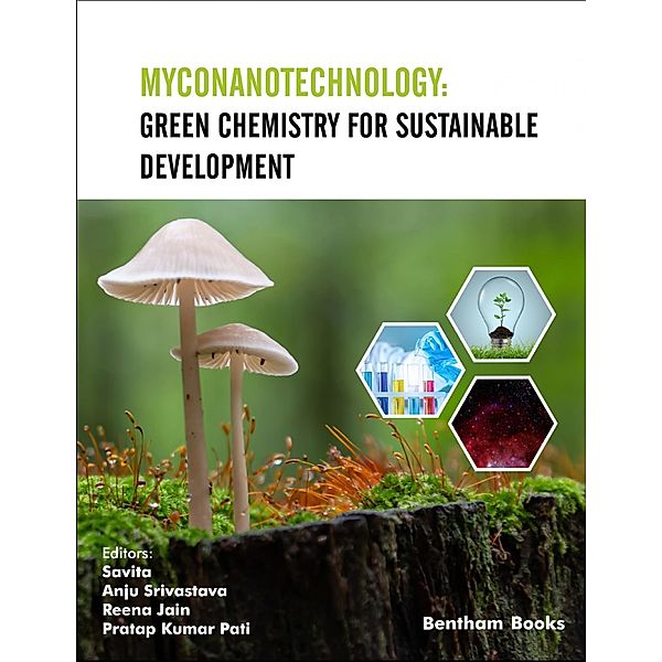 Myconanotechnology: Green Chemistry for Sustainable Development / Mycology: Current and Future Developments Bd.3