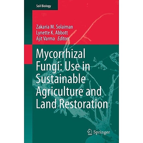 Mycorrhizal Fungi: Use in Sustainable Agriculture and Land Restoration / Soil Biology Bd.41