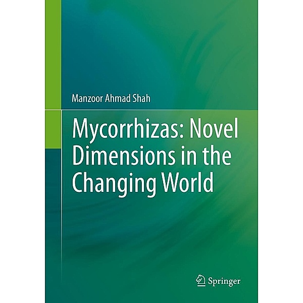 Mycorrhizas: Novel Dimensions in the Changing World, Manzoor Ahmad Shah