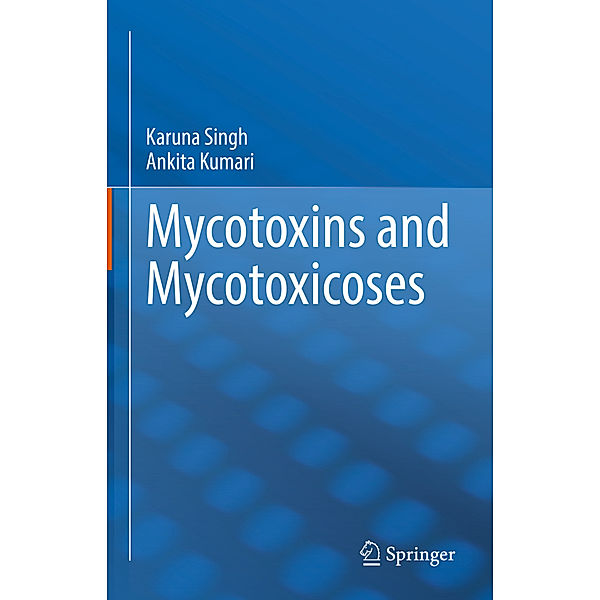 Mycotoxins and Mycotoxicoses, Karuna Singh, Ankita Kumari