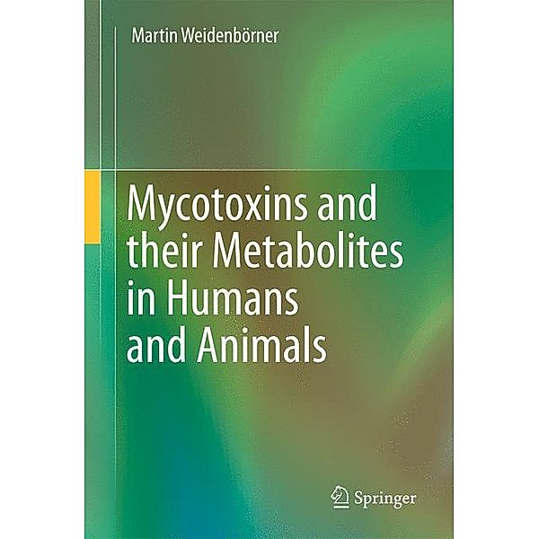 Mycotoxins and their Metabolites in Humans and Animals, Martin Weidenbörner