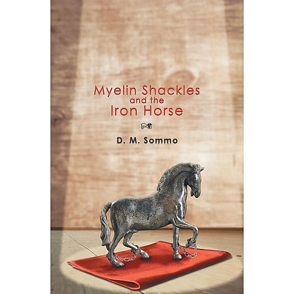 Myelin Shackles and the Iron Horse, D. M. Sommo