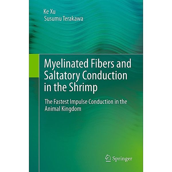 Myelinated Fibers and Saltatory Conduction in the Shrimp, Ke Xu, Susumu Terakawa