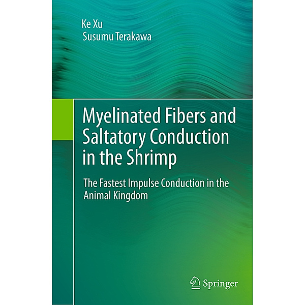 Myelinated Fibers and Saltatory Conduction in the Shrimp, Ke Xu, Susumu Terakawa