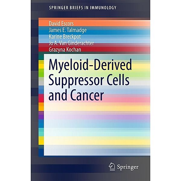 Myeloid-Derived Suppressor Cells and Cancer / SpringerBriefs in Immunology, David Escors, James E. Talmadge, Karine Breckpot, Jo A. van Ginderachter, Grazyna Kochan