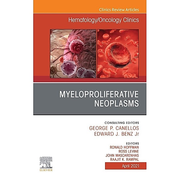 Myeloproliferative Neoplasms, An Issue of Hematology/Oncology Clinics of North America