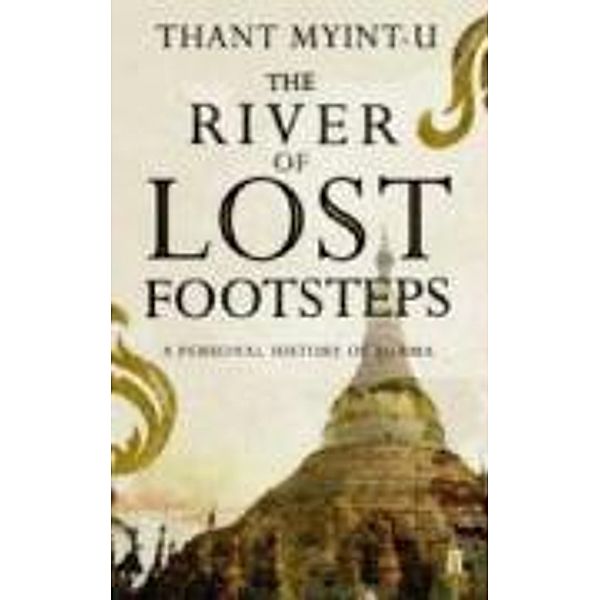 Myint-U, T: River of Lost Footsteps, Thant Myint-U