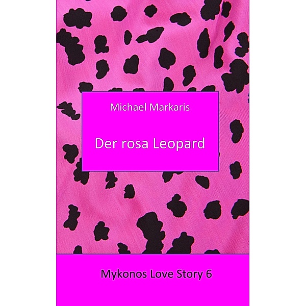 Mykonos Love Story 6 - Der Rosa Leopard, Michael Markaris