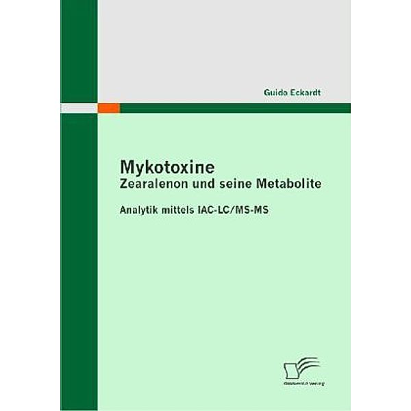 Mykotoxine: Zearalenon und seine Metabolite - Analytik mittels IAC-LC/MS-MS, Guido Eckardt