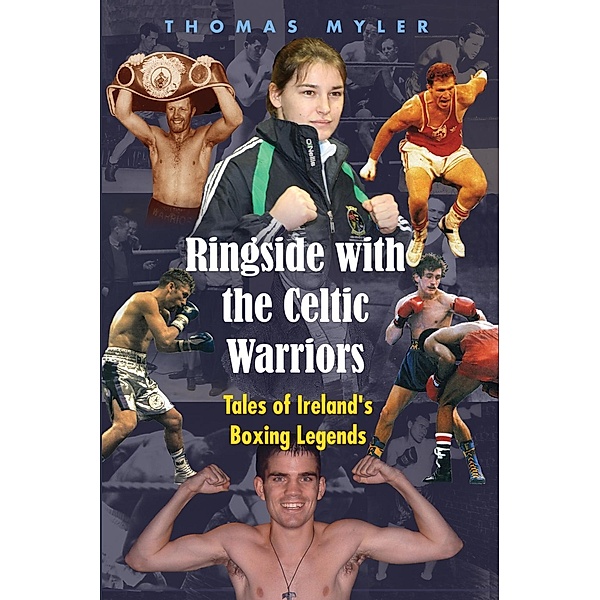 Myler, T: Ireland's Boxing Legends: Ringside with the Celtic, Thomas Myler