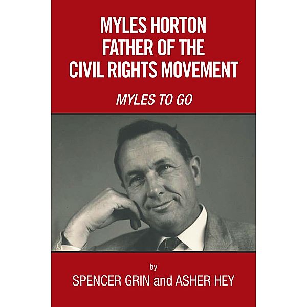 Myles Horton Father of the Civil Rights Movement, Spencer Grin, Asher Hey