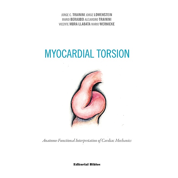 Myocardial torsion, Jorge C. Trainini, Jorge Lowenstein, Mario Beraudo, Alejandro Trainini, Vicente Llabata Mora, Mario Wernicke
