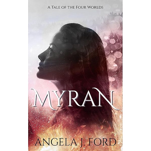 Myran: A Tale of The Four Worlds, Angela J. Ford