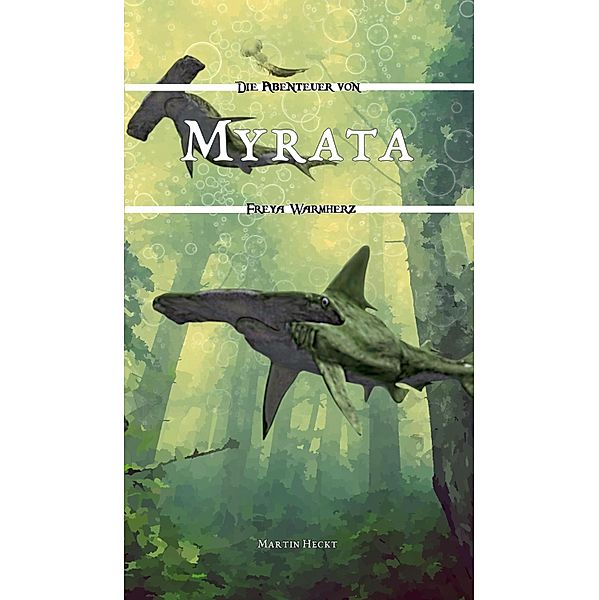 Myrata / Die Abenteuer von Freya Warmherz Bd.5, Martin Heckt