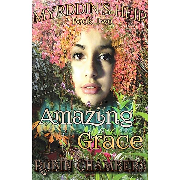 Myrddin's Heir: Book 2: Amazing Grace, Robin Chambers