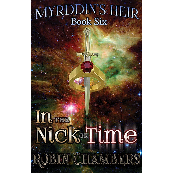 Myrddin's Heir: Book 6: In the Nick of Time, Robin Chambers