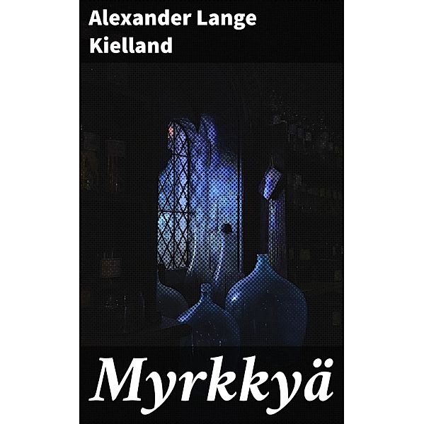 Myrkkyä, Alexander Lange Kielland