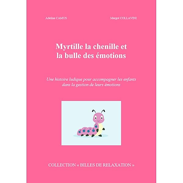 Myrtille la chenille et la bulle des emotions / Librinova, Camus Adeline Camus