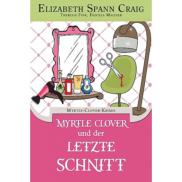 Myrtle Clover und der letzte Schnitt (Myrtle-Clover-Krimis) / Myrtle-Clover-Krimis, Elizabeth Spann Craig