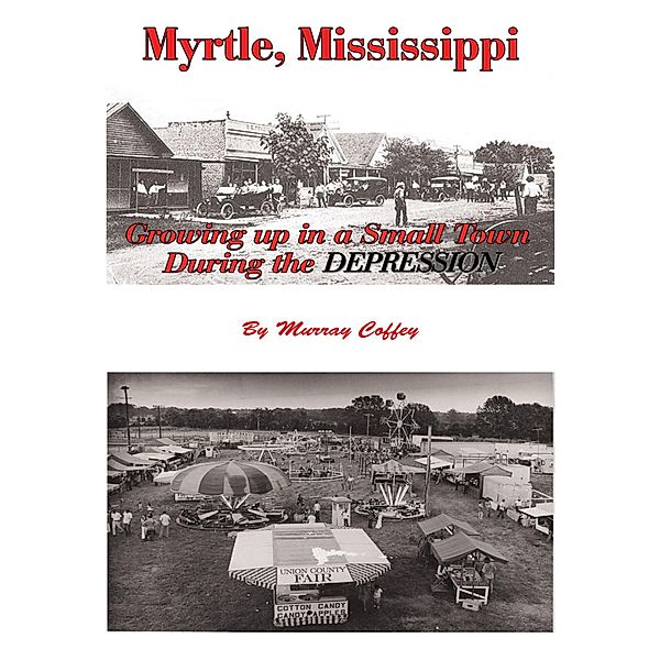 Myrtle, Mississippi Growing Up In a Small Town During the Depression, Murray Coffey