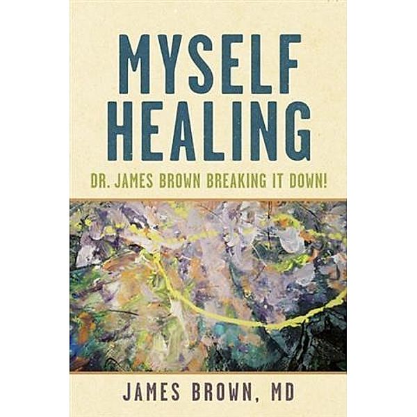 Myself Healing: Dr. James Brown Breaking It Down!, Md James Brown