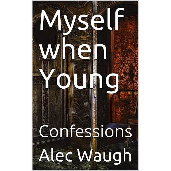 Myself when Young / Confessions, Alexander Raban Waugh