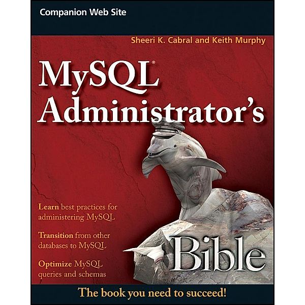 MySQL Administrator's Bible / Bible, Sheeri K. Cabral, Keith Murphy