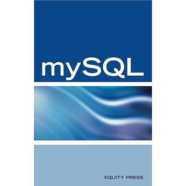 mySQL Database Programming Interview Questions, Answers, and Explanations: mySQL Database certification review guide, Equity Press