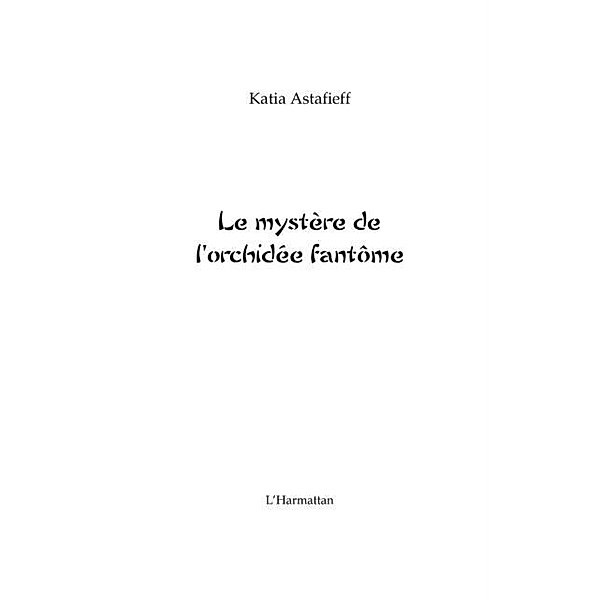 Mystere de l'orchidee fantomeLe / Hors-collection, Katia Astafieff