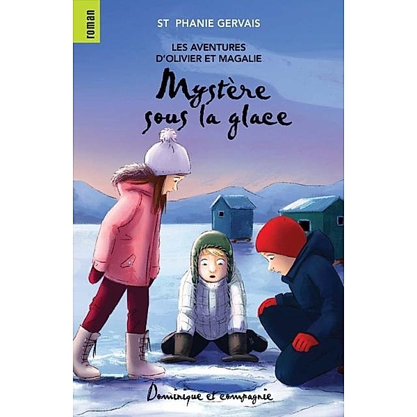 Mystere sous la glace / Dominique et compagnie, Stéphanie Gervais