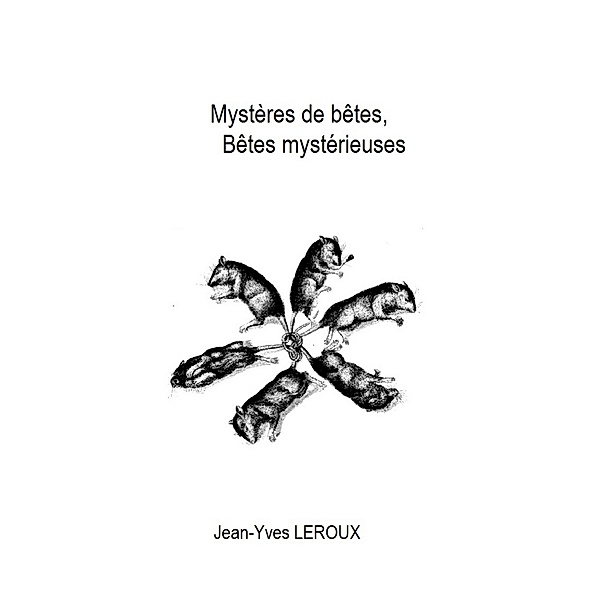 Mysteres de betes, Betes mysterieuses / Librinova, Leroux Jean-Yves Leroux
