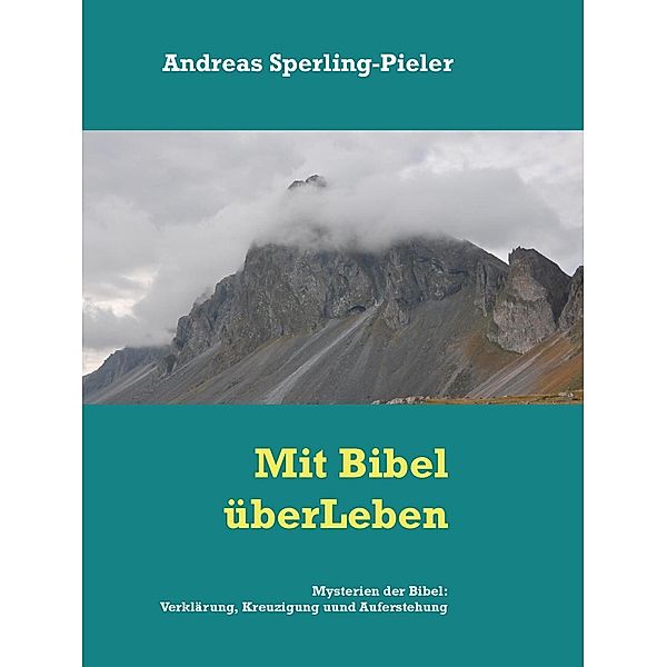 Mysterien der Bibel: Verklärung, Kreuzigung und Auferstehung, Andreas Sperling-Pieler