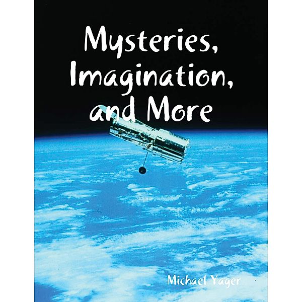 Mysteries, Imagination, and More, Michael Yager