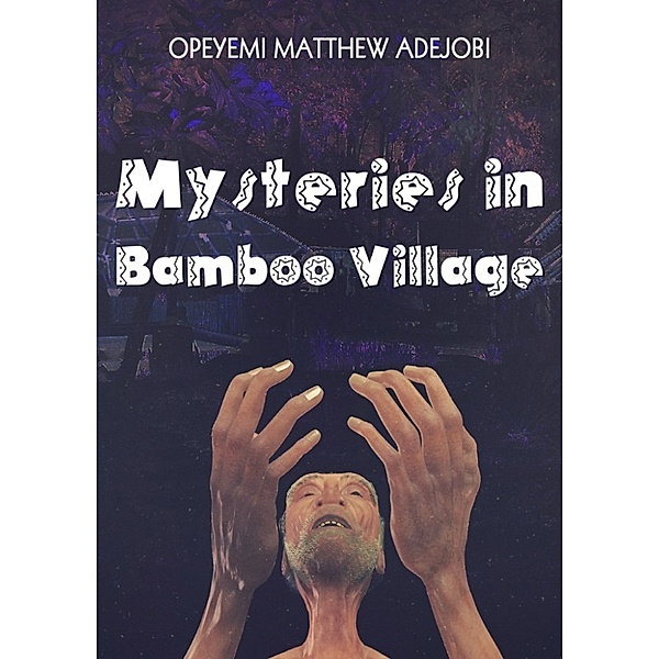 Mysteries In Bamboo Village, Opeyemi Matthew Adejobi