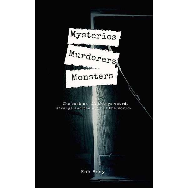 Mysteries, Murderers & Monsters, Rob Bray